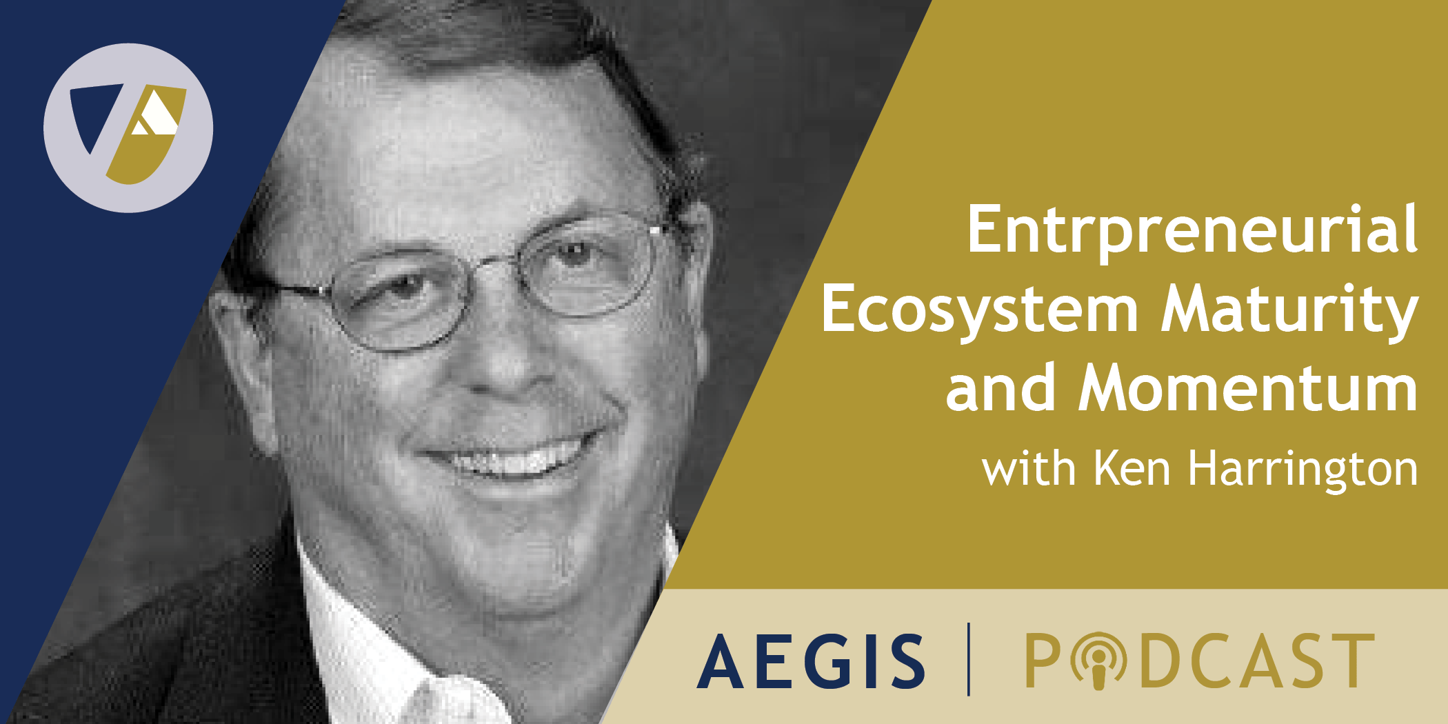 The AEGIS Podcast: Interview with Ken Harrington: Entrepreneurial Ecosystem Maturity and Momentum