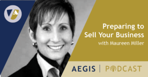 The AEGIS Podcast: Interview with Maureen Miller: Preparing to Sell Your Business
